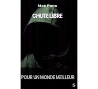 Pour un Monde Meilleur - Tome 5: Chute libre