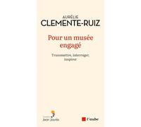 Pour un musée engagé: Transmettre, interroger, inspirer