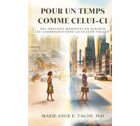 Pour un Temps Comme Celui-ci: Des Origines Modestes en Afrique au Leadership dans la Silicon Valley