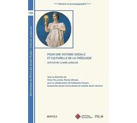 Pour Une Histoire Sociale Et Culturelle De La Theologie: Autour De Claude Langlois