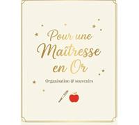 Pour une maîtresse en Or: Carnet de souvenirs et d'organisation pour maîtresse, bien plus qu'un carnet de notes. Merci maîtresse pour cette belle année.