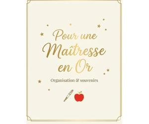 Pour une maîtresse en Or: Carnet de souvenirs et d'organisation pour maîtresse, bien plus qu'un carnet de notes. Merci maîtresse pour cette belle année.