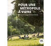 Pour une Métropole à vivre: Récit d’un engagement territorial