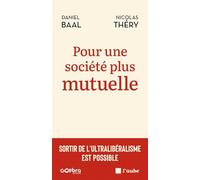 Pour une société plus mutuelle: Sortir de l'ultralibéralisme est possible