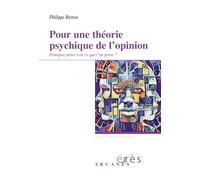 Pour une théorie psychique de l'opinion: Pourquoi pense-t-on ce que l'on pense ?