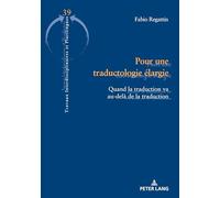 Pour Une Traductologie Élargie: Quand La Traduction Va Au-delà De La Traduction: 39
