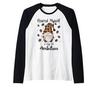Poured Myself a Cup of Ambition Mug Coffee GNOME Drinking Maglia con Maniche Raglan