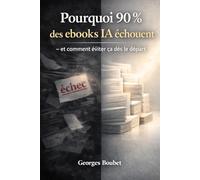 Pourquoi 90 % des ebooks IA échouent - et comment éviter ça dès le départ: La méthode claire pour créer, structurer et publier un ebook avec l’IA - même sans compétences techniques