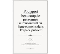 Pourquoi beaucoup de personnes se rencontrent en ligne et moins dans l'espace public?