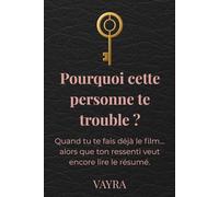Pourquoi cette personne te trouble ?: Quand tu te fais déjà le film… alors que ton ressenti veut encore lire le résumé.