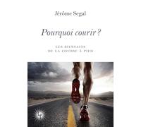 Pourquoi courir ? (nouvelle édition augmentée): Les bienfaits de la course à pied