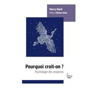 Pourquoi croit-on ?: Psychologie des croyances