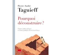 Pourquoi déconstruire ? : Origines philosophiques et avatars politiques de la french theory