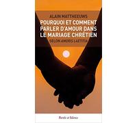 Pourquoi et comment parler d'amour dans le mariage chrétien selon Amoris Laetitia ?