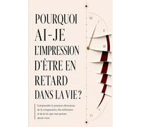 Pourquoi je me sens en retard dans la vie ?: Comprendre la pression silencieuse de la comparaison, des échéances sociales et de la vie que l'on croit devoir vivre