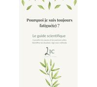 Pourquoi je suis toujours fatigué(e) ?: Comprendre les causes et les examens utiles - Déchiffrer les résultats - Agir avec méthode