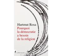 Pourquoi la démocratie a besoin de la religion: A propos d'une relation de réson