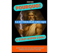 Pourquoi la mythologie grecque, c’était hyper cool: Un petit livre illustré pour découvrir les dieux, les héros, les monstres et les secrets de la ... passion et humour pour les enfants (8-12 ans)