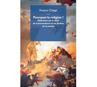 Pourquoi la religion? Réflexions sur le désir de transcendance et les limites de la pensée