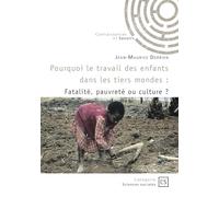 Pourquoi le travail des enfants dans les tiers mondes ?: Fatalité, pauvreté ou culture ?