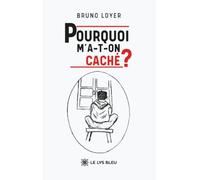 Pourquoi m'a-t-on caché ?
