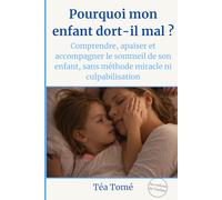 Pourquoi mon enfant dort-il mal ?: Comprendre, apaiser et accompagner le sommeil de son enfant, sans méthode miracle ni culpabilisation