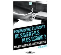 Pourquoi nos étudiants ne savent-ils plus écrire ?: Les ravages de la photocopieuse