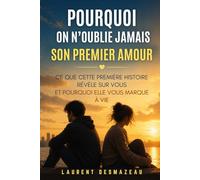 POURQUOI ON N’OUBLIE JAMAIS SON PREMIER AMOUR: Ce que cette première histoire révèle sur vous… et pourquoi elle vous marque à vie