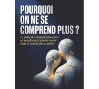 Pourquoi on ne se comprend plus ?: Le guide de communication pour les couples qui s'aiment encore mais ne savent plus se parler