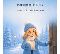 Pourquoi on pleure ?: Emma et la salle des larmes