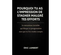 Pourquoi tu as l'impression de stagner malgré tes efforts: Le mécanisme invisible qui bloque ta progression sans que tu t’en rendes compte