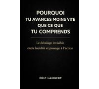 Pourquoi tu avances moins vite que ce que tu comprends: Le décalage invisible entre lucidité et passage à l’action
