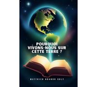 POURQUOI VIVONS-NOUS SUR CETTE TERRE ?