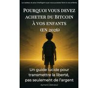 Pourquoi vous devez acheter du Bitcoin à vos enfants (en 2026): Un guide lucide pour transmettre la liberté, pas seulement de l’argent