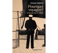 Pourquoi voyager ?: 17 leçons du XIXe siècle