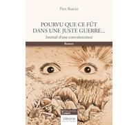 Pourvu que ce fût dans une juste guerre...: Journal d'une convalescence