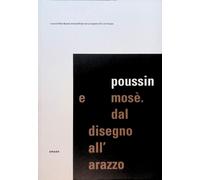 Poussin e Mosè. Dal disegno all'arazzo. Vol. I e II