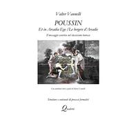 POUSSIN, ET IN ARCADIA EGO / LES BERGERS D'ARCADIE, Il messaggio esoterico nel classicismo barocco