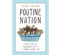 Poutine Nation: Lessons from the Unglamorous Rise of a Canadian Culinary Icon
