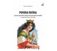 Povera patria. I processi agli ufficiali italiani nella prima guerra mondiale
