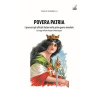 Povera patria. I processi agli ufficiali italiani nella prima guerra mondiale