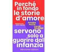 Povera pazza. Perché in fondo le storie d'amore servono solo a guarire dall'infanzia
