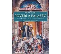 Poveri a palazzo. Carlo Tancredi e Giulia, marchesi di Barolo: una santa storia d'amore