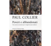 Poveri e abbandonati. Una nuova economia per i luoghi lasciati indietro - ...
