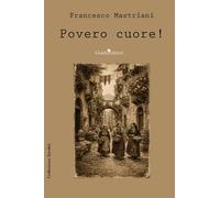 Povero cuore Nuova ediz. - Mastriani Francesco