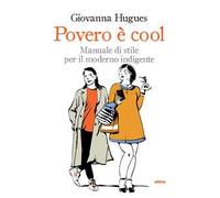 Povero è cool. Manuale di stile per il moderno indigente