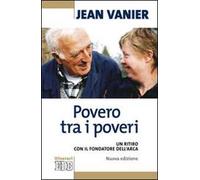 Povero tra i poveri. Un ritiro con il fondatore dell'Arca