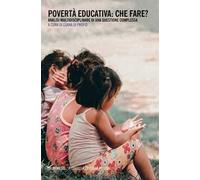Povertà educativa: che fare? Analisi multidisciplinare di una questione complessa