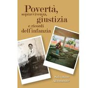 Povertà, sopravvivenza, giustizia e ricordi dell’infanzia. (Salvatore Altomonte)