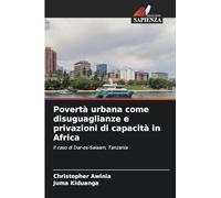 Povertà urbana come disuguaglianze e privazioni di capacità in Africa: Il caso di Dar-es-Salaam, Tanzania